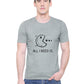 All I need is you matching Couple T shirts- Grey