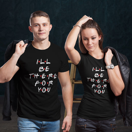 I'll be there for you matching Couple T shirts- Black